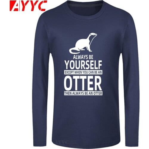 AYYC long sleeve tee Be Yourself Or Be An Otter Joke Funny T Shirts Men Summer Cotton Harajuku O Neck Streetwear Black T-shirt