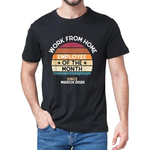 Unisex Tshirt Work From Home Employee of the Month Since March 2020 Mens 100% Cotton Short Sleeve T-Shirt Streetwear Funny Tee