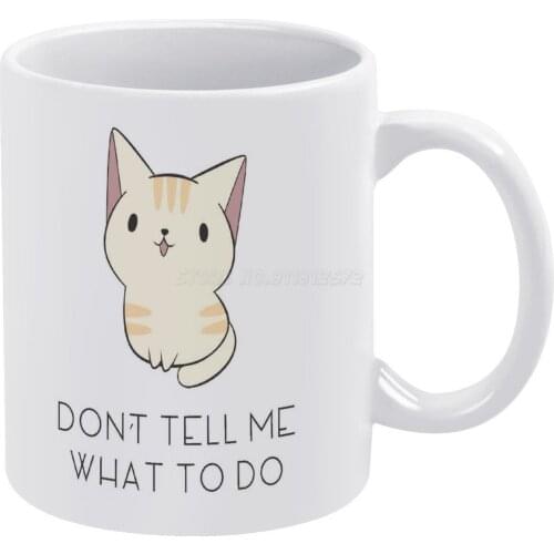 Don't Tell Me Cat White Mug Custom Printed Funny Tea Cup Gift Personalised Coffee Mug Cat Cute Cute Cat Feminism Feminist Tumblr