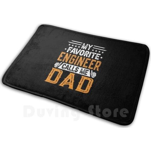 My Favorite Engineer Calls Me Dad - EngineerS Dad - Fathers Day Mat Rug Carpet Anti-Slip Floor Mats Bedroom Proud Dad Of An