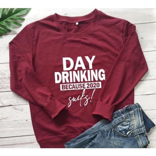 Day drinking BECAUSE 2020 Sweatshirts Social Distancing Sweats drinker Lover Top women casual Fall and winter vintage art tops