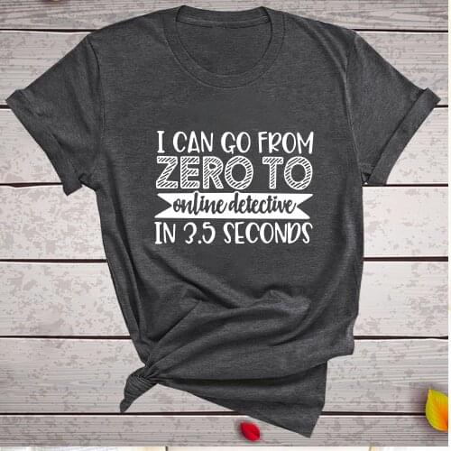 Funny Women Tshirt Short Sleeve Summer Loose Tee Shirt Femme Tops I Can Go From Zero To Online Detective In 3.5 Seconds Print