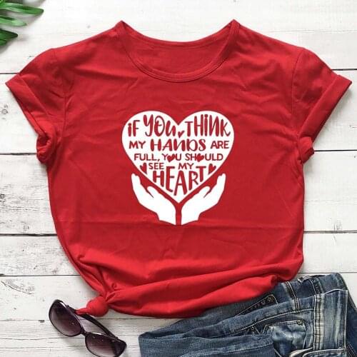 If You Think My Hands Are Full You Should See My Heart slogan heart graphic women fashion cotton casual tees t shirt tops M478