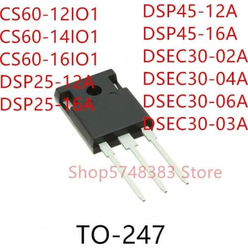 10PCS CS60-12IO1 CS60-14IO1 CS60-16IO1 DSP25-12A DSP25-16A DSP45-12A DSP45-16A DSEC30-02A DSEC30-04A DSEC30-06A DSEC30-03A TO247