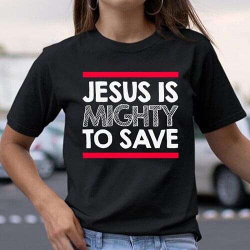 Jesus Is Mighty To Save Letter Print T-shirt Christ Religious Baptism Tops God Pray Unisex Casual Tshirt Easter Holiday Gift Tee