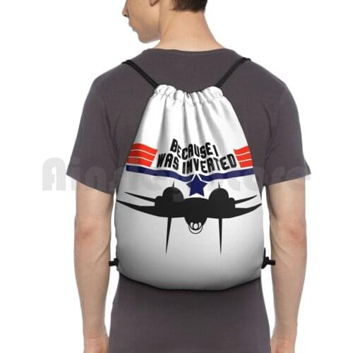 Because I Was Inverted Backpack Drawstring Bags Gym Bag Waterproof F14 Tomcat 80S 80S Movies Because I Was Inverted