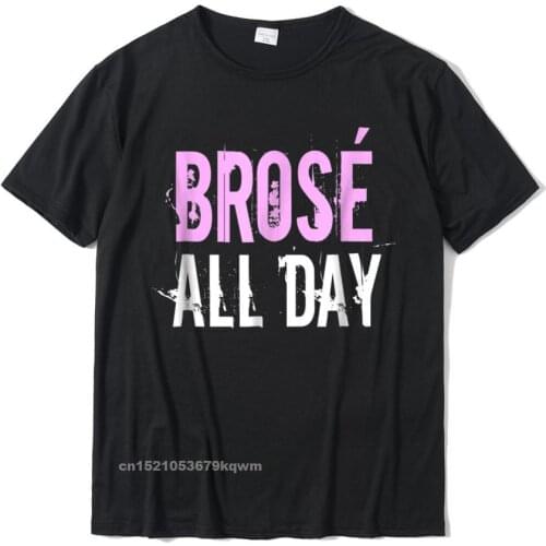 Brose All Day Funny Bro Rose Wine Lover T-Shirt Gift Funny Men Tops T Shirt Camisa Top T-Shirts Cotton Casual