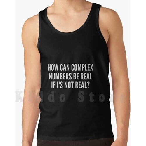 How Can Complex Numbers Be Real If I S Not Real Tank Tops Vest Sleeveless How Can Complex Numbers Be Real If I S Not