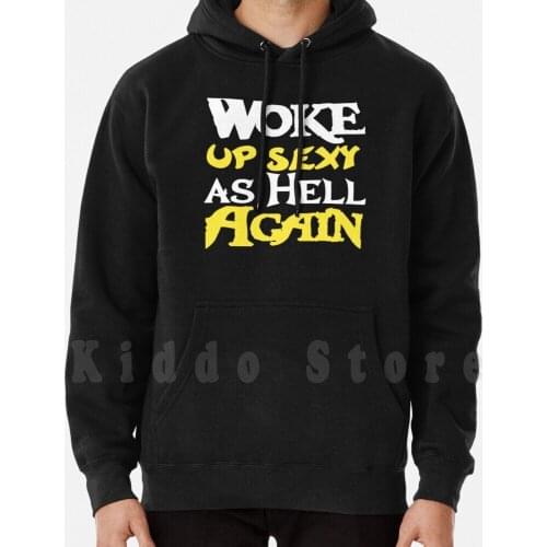 Woke Up Sexy As Hell Again hoodies long sleeve Funny Saying Funny Quote Sarcasm Humorous Sofa King Wake Up