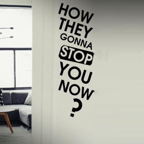 How They Gonna Stop You Now Fashion Wall Stickers for Living Room Big Letters Vinyl Decals Background Poster Murals YY117