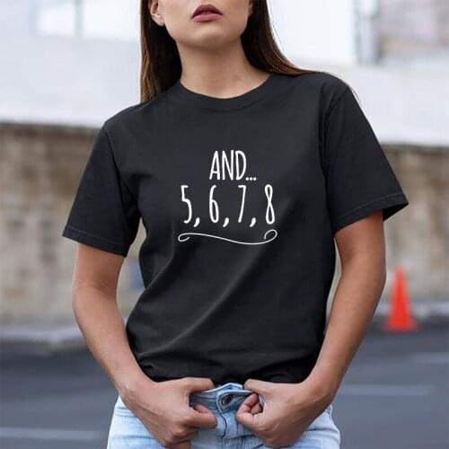 And 5 6 7 8 Dance Teacher Print T Shirt for Women Summer Short Sleeve O Neck Tshirt Fashion Women Tees Clothing Camisetas Mujer