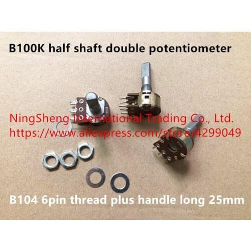 Original new 100% import B100K B104 half shaft double potentiometer 6pin thread plus handle long 25mm (SWITCH)
