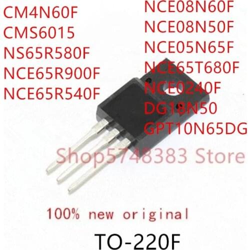 10PCS CM4N60F CMS6015 NS68R580F NCE65R900F NCE65R540F NCE08N60F NCE08N50F NCE05N65F NCE65T680F NCE0240F GPT10N65DG