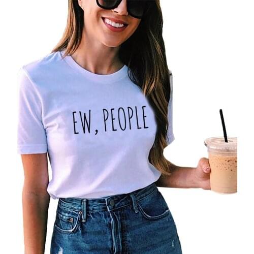 Harajuku Ew People T Shirt Women Tumblr Funny Letter Print Cotton Short Sleeve Tee Shirt Femme Casual O-neck Ladies Topsdropship
