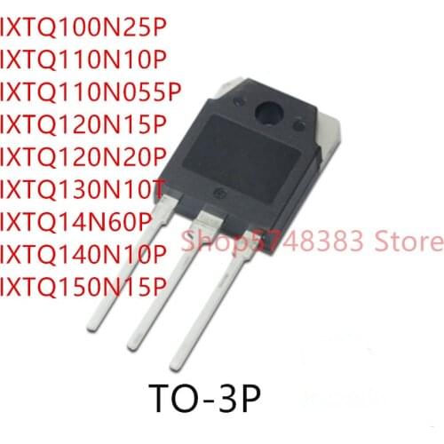 10PCS IXTQ100N25P IXTQ110N10P IXTQ110N055P IXTQ120N15P IXTQ120N20P IXTQ130N10T IXTQ14N60P IXTQ140N10P IXTQ150N15P TO-3P