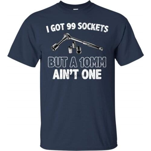 I got 99 sockets but a 10mm Ain't one T-Shirt