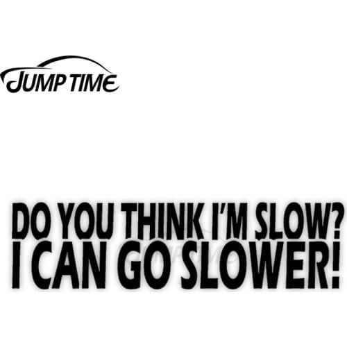 Jump Time 13cm x 4cm Car Sticker I Can Go Slower Decals Personality Wiper Window Bulding Waterproof Vinyl Car Accessories