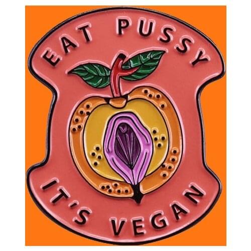 Eat Pussy It`s Vegan Enamel Pins Funny Metal Cartoon Brooch Backpack Hat Bag Collar Lapel Badges Men Women Fashion Jewelry Gifts