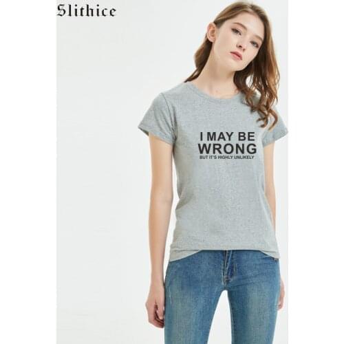 Slithice Funny T-shirt I MAY BE WRONG but its highly unlikely Letter Print tee shirts Casual Summer top female camiseta mujer