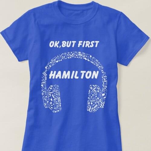 OK BUT FIRST HAMILTON Ear Phones Music Womens T-shirts