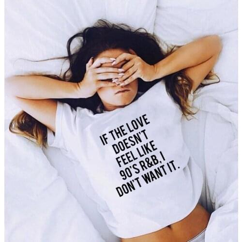 If The Love Doesn't Feel Like 90s I Don't Want It Printed Funny Graphic Tees Women Funny Quotes Tumblr T-Shirt Clothing