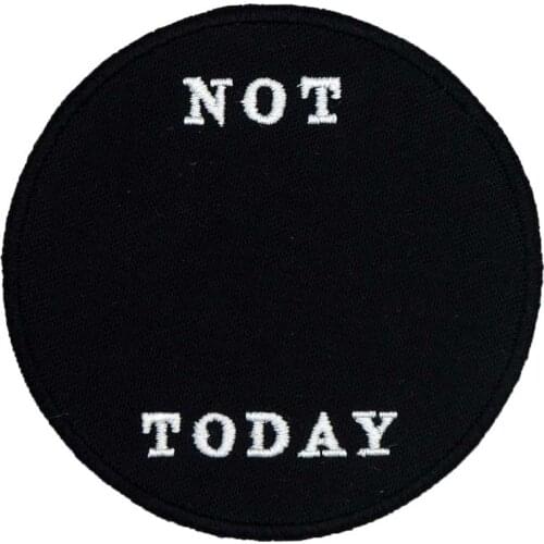 NOT TODAY Embroidered Applique Sewing Label Punk Biker Patches Clothes Stickers Apparel Accessories Badge