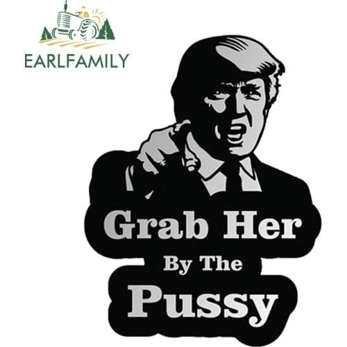 EARLFAMILY 13cm x 9.9cm Grab Her By The Pussy Car Truck Window Decal Sticker Laptop Wall Bumper Helmet Car Stickers Car Styling