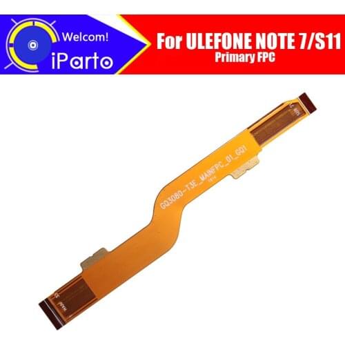 6.1 inch ULEFONE NOTE 7 Main Board FPC 100% Original Main Ribbon flex cable FPC Accessories part replacement for S11