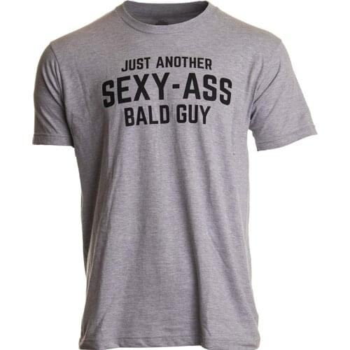 Just Another Sexy Bald Guy | Funny Dad Husband Grandpa Joke Men Humor T-Shirt