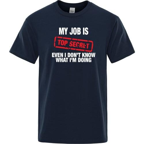 Funny MY JOB IS TOP SECRET T Shirt men Summer cotton Punk Rock man T-Shirt Humour Hip Hop T-shirt casual Tops Mens Tee Shirt