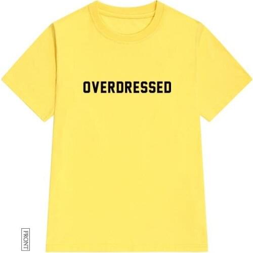 Overdressed Letters print Women tshirt Cotton Casual Funny t shirt For Lady Girl Top Tee Hipster Tumblr ins Drop Ship NA-29