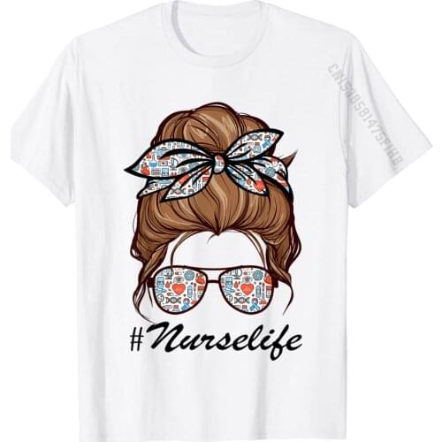 Nurse Life Funny Messy Bun Hair Glasses T-Shirt Design Casual T Shirt Discount Cotton Youth T Shirt