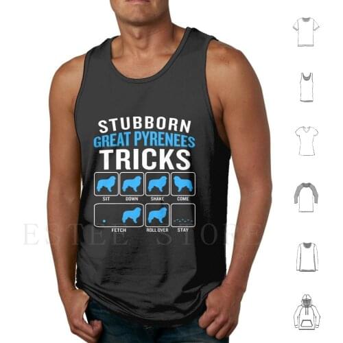Stubborn Great Pyrenees Tricks Funny Sarcastic Tank Tops Vest Sleeveless Great Pyrenees Pyrenees Prenee Dog Big Dog Doggie