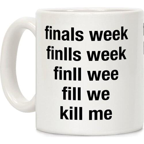 Finals Week Kill Me White 11 Ounce Ceramic Coffee Mug