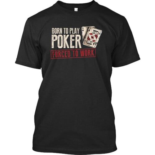 Born To Play Poker Forced Work - Stylisches New Round Neck Summer Cotton Fitness Clothing Movie T Shirt