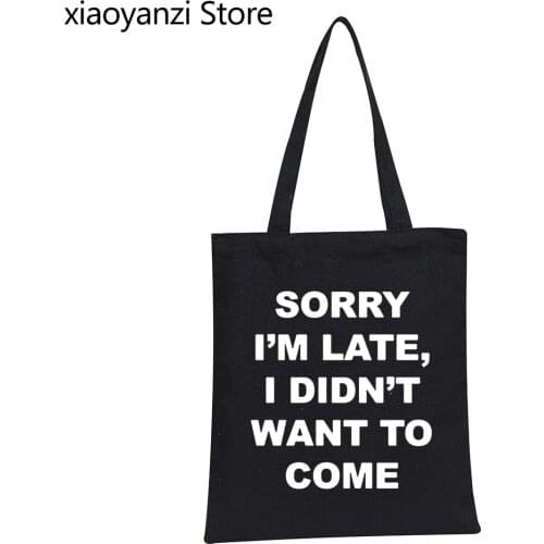 Sorry i'm late i didn't want to come Print Women Shoulder Bags Casual Funny Handbags For Lady Eco Reusable Shopping Bag Tote