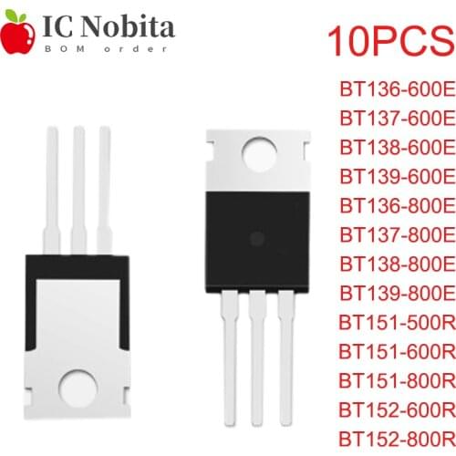 10PCS BT136-600E BT137-600E BT138-600E BT139-600E BT136-800E BT137-800E BT138-800E BT139-800E BT151 600R 800R BT152 TO220 New