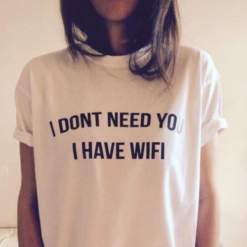 I Don't Need You I Have Wifi Shirt Women Aesthetic Clothing Funny Tumblr Shirt Tumblr Women Short Sleeve Hippie Tops Quotes