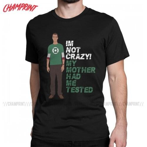 Sheldon Cooper Im Not Crazy The Big Bang Theory T Shirt Mens Pure Cotton T-Shirts Round Collar Tee Shirt Tops Printing