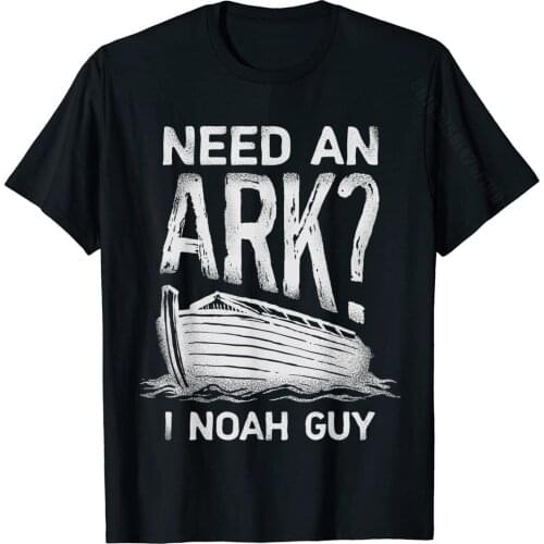 Need An Ark I Noah Guy T Shirt Christian Pun Funny Humor Tee T-Shirt Casual Cotton Men Tees Simple Style New Design T Shirts