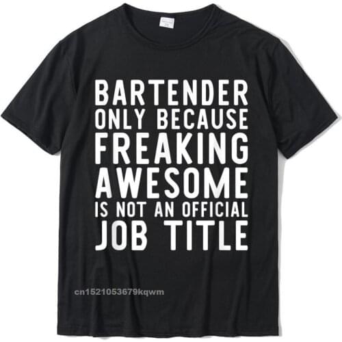 Bartender Funny T-Shirt Gift For Bartender T-Shirt Tshirts T Shirt Family Cotton Cool Hip Hop Men