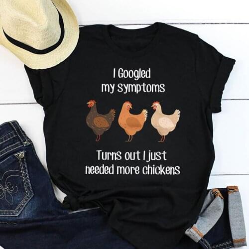 Women T Shirt Short Sleeve Summer Loose Tees Tops I Googled My Symptoms Turns Out I Just Needed More Chickens Letter Print Funny