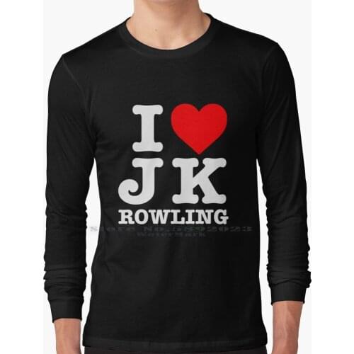 I Love J K Rowling Poster Sign Long Sleeve T Shirt 100% Pure Cotton Big Size Jk Rowling Rowling I Love Jk Rowling