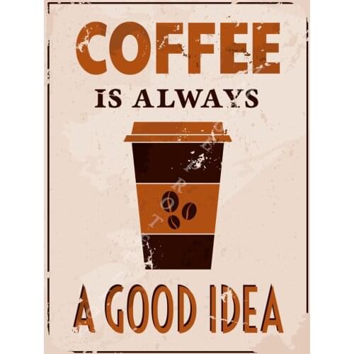 COFFEE IS ALWAYS A GOOD IDEA METAL TIN SIGN POSTER WALL PLAQUE