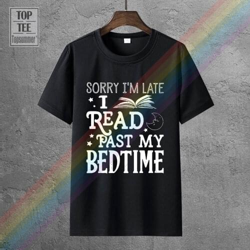 Sorry I'M Late I Read Past My Bedtime Men T Shirt Cotton S 6Xl Black Made In Usa