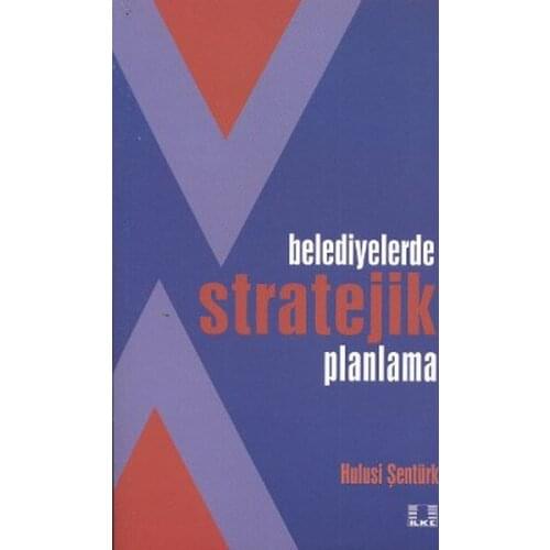 Municipalities in the Strategic Planning Hulusi Şentürk İlke Publishing (TURKISH)