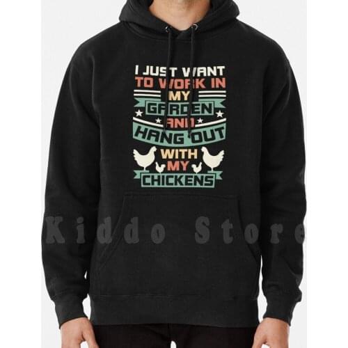 I Just Want To Work In My Garden And Hang Out With My Chickens hoodies long sleeve Gardening Funny Gardener