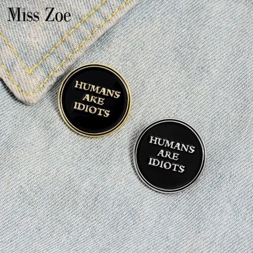 HUMANS ARE IDIOTS Enamel Pin Custom Black Round Brooches Badges Bag Shirt Lapel Pin Buckle Funny Jewelry Gift for Friends