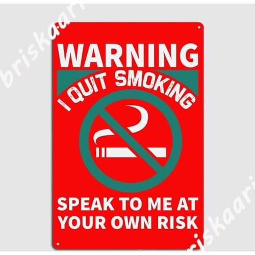 Warning I Quit Smoking Speak To Me At Your Own Risk Metal Sign Funny Garage Club Wall Decor Wall Cave Tin sign Poster