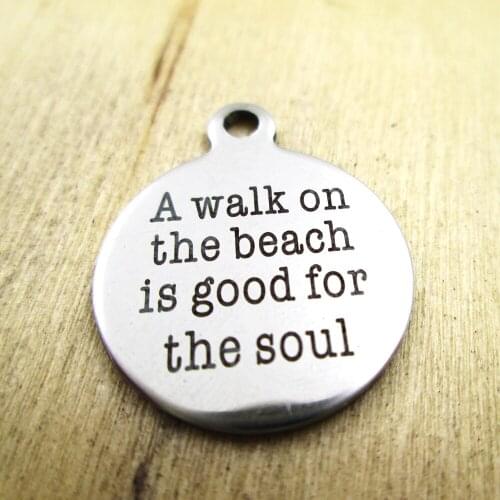 10pcs/lot-a walk on the beach is good for the soul stainless steel charms - Laser Engraved - Customized - DIY Charms Pendants